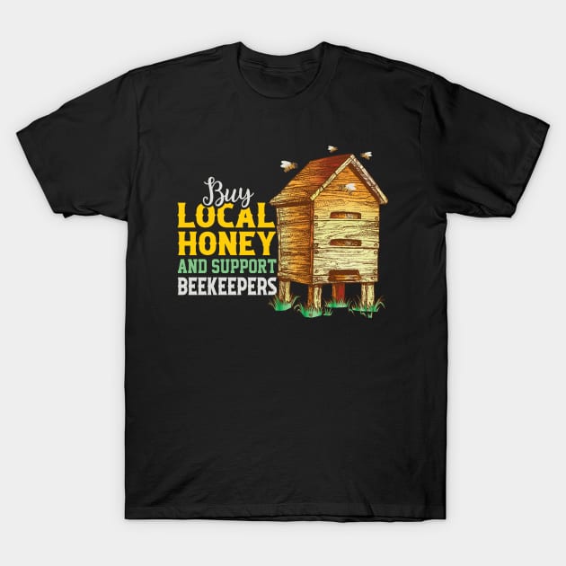 Buy Local Honey And Support Beekeepers Apiculturist T-Shirt by koolteas